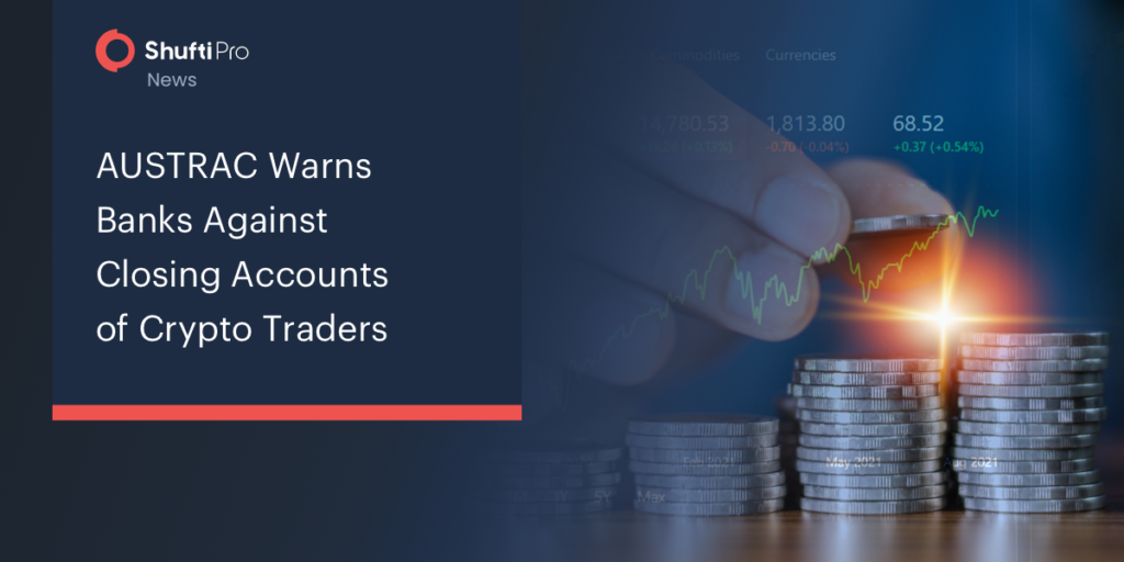 AUSTRAC Warns Banks Against Closing Accounts of Crypto Traders