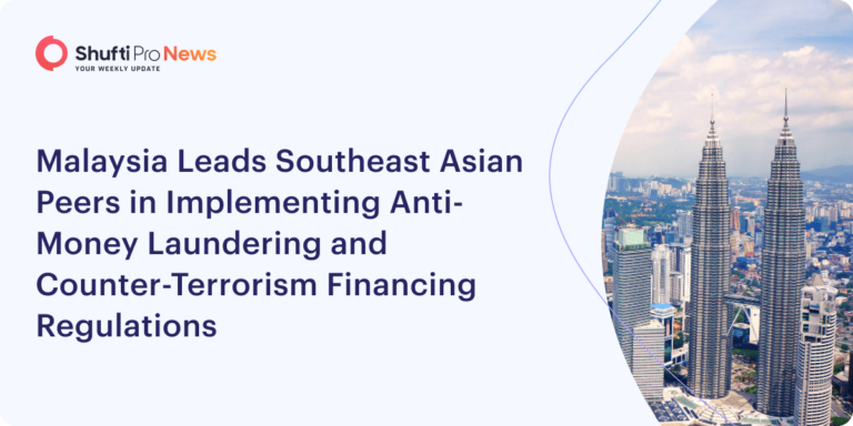 Malaysia Leads Southeast Asian Peers in Implementing Anti-Money Laundering and Counter-Terrorism Financing Regulations