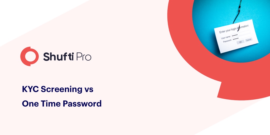 KYC screening vs One time passwords – what’s good for your business?