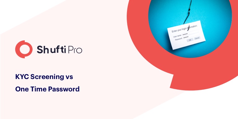KYC screening vs One time passwords – what’s good for your business?