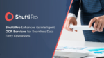 Shufti Pro Enhances its intelligent OCR Services for Seamless Data Entry Operations