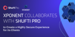 Xponent Collaborates with Shufti Pro to Create a Highly Secure Experience for its Clients