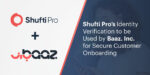 Shufti Pro’s Identity Verification to be Used by Baaz. Inc. for Secure Customer Onboarding