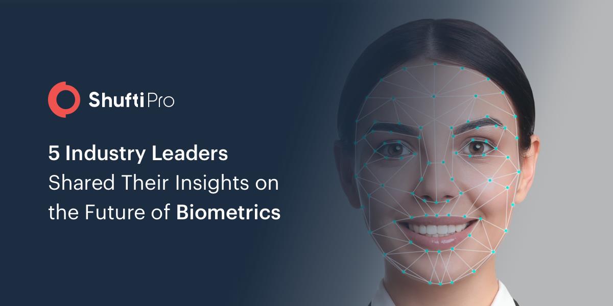 5 Industry Leaders Shared Their Insights on the Future of Biometrics