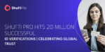 Shufti Pro Hits 20 Million Successful ID Verifications | Celebrating Global Trust
