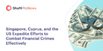Singapore, Cyprus, and the US Expedite Efforts to Combat Financial Crimes Effectively