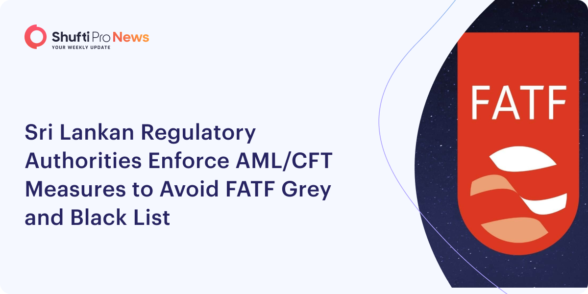 Sri Lankan Regulatory Authorities Enforce AML/CFT Measures to Avoid FATF Grey and Black List