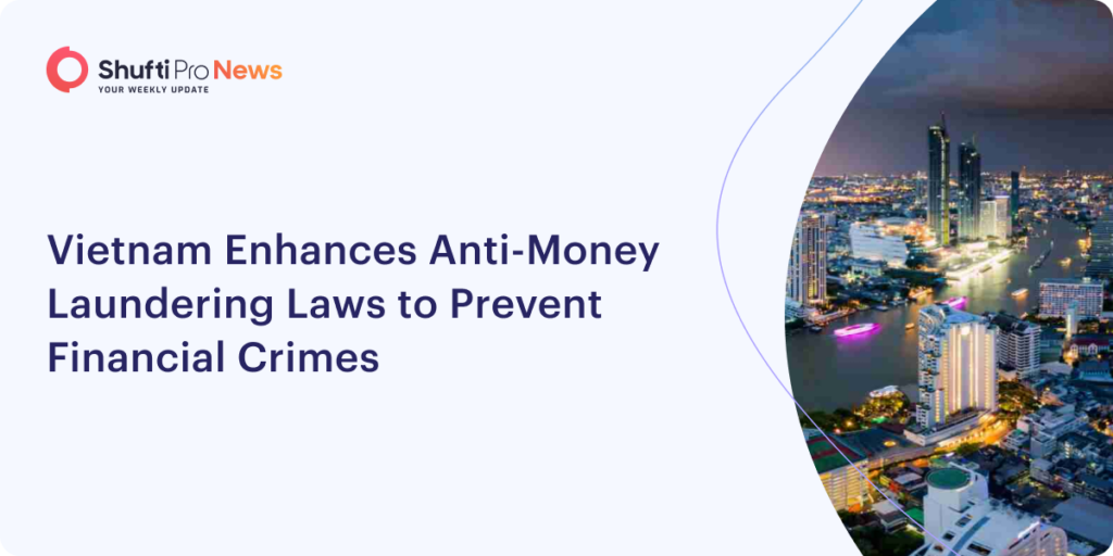 Vietnam Enhances Anti-Money Laundering Laws to Prevent Financial Crimes