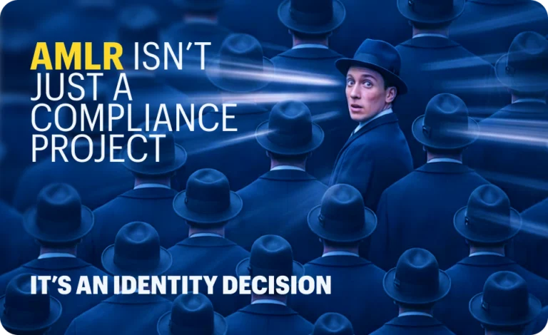 AMLR Isn’t Just a Compliance Project. It’s an Identity Decision.