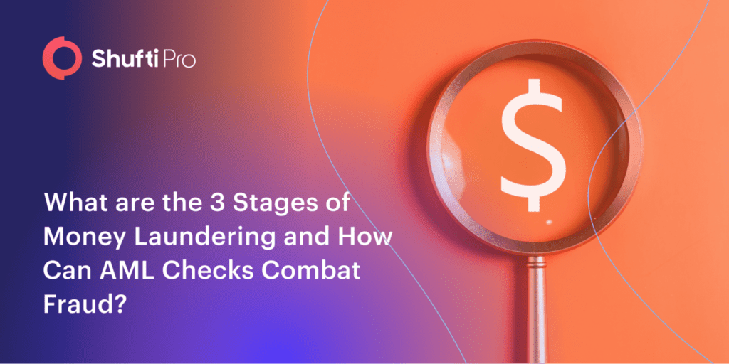 What Are The 3 Stages Of Money Laundering And How Can Aml Checks Combat Fraud 4510