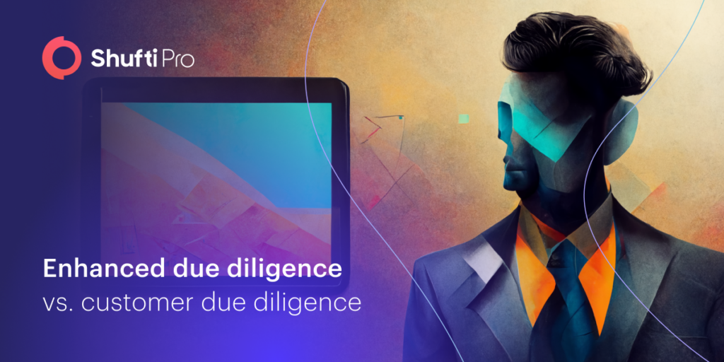 Enhanced Due Diligence Vs. Customer Due Diligence – The Practical Approach to Counter Cybercriminals