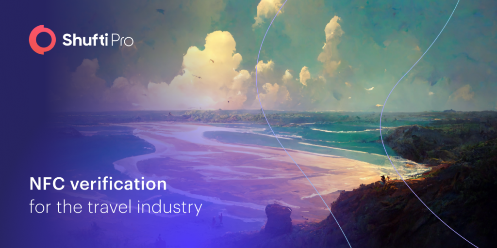 Reshaping the Travel Industry with NFC Verification – How Shufti Pro Can Help