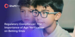 Regulatory Compliance | The Importance of Age Verification on Betting Sites
