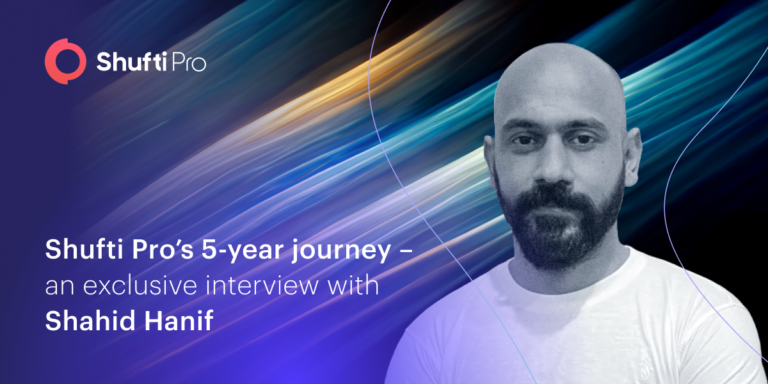 Shahid Hanif’s Take on Shufti Pro’s Five-Year Journey of Winning the Fight Against Fraud