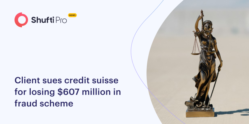 Client Sues Credit Suisse for Losing $607 Million in Fraud Scheme