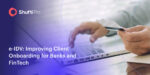 e-IDV: Improving Client Onboarding for Banks and FinTech