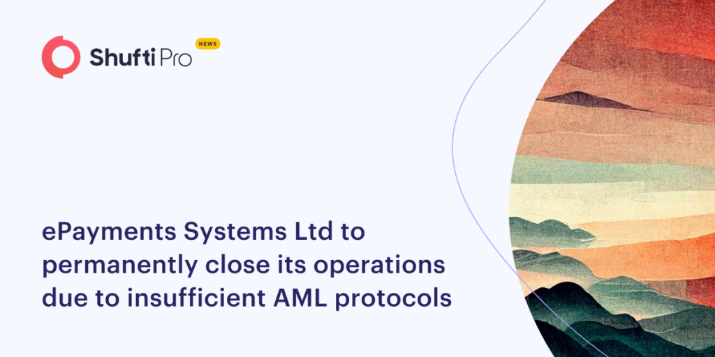 ePayments Systems Ltd to Permanently Close its Operations Due to Insufficient AML Protocols