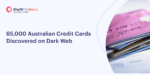 65,000 Australian Credit Cards Discovered on Dark Web