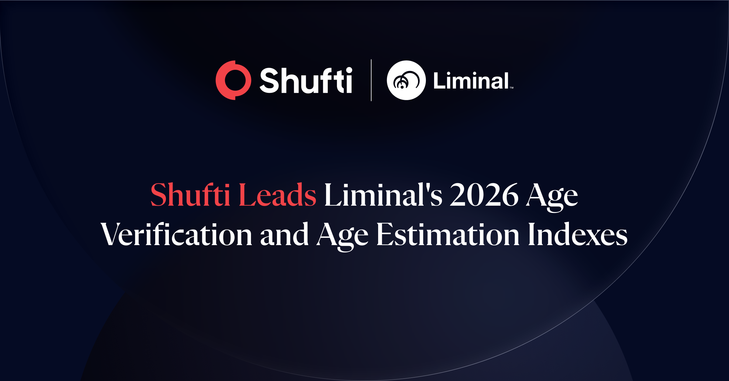 Shufti Recognised as a Leader in Liminal’s 2026 Age Verification and Age Estimation Indexes