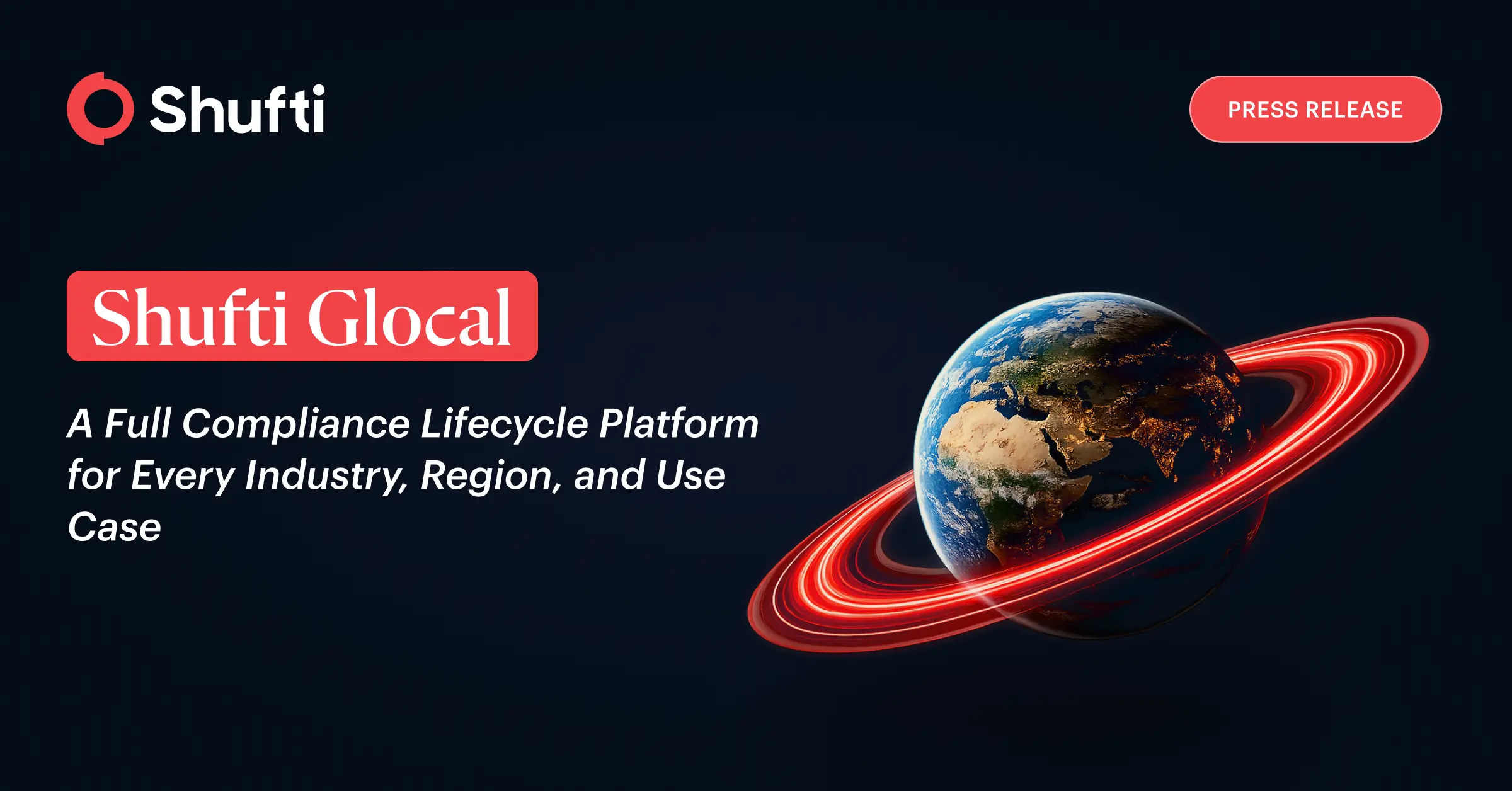 Shufti Launches the Glocal Platform, A Full Compliance Lifecycle Management Solution for Every Industry, Region, and Use Case