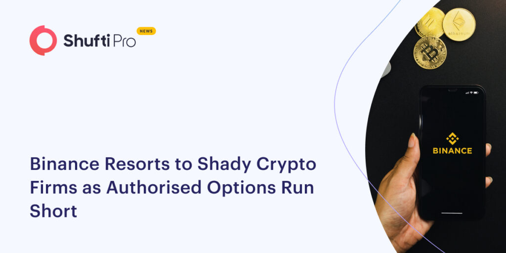 Binance Resorts to Shady Crypto Firms as Authorised Options Run Short