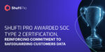 Shufti Pro Awarded SOC Type 2 Certification, Reinforcing Commitment to Safeguarding Customers Data