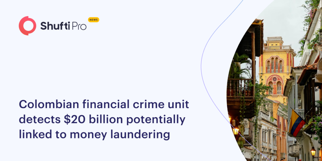 Colombian Financial Crime Unit Detects $20 Billion Potentially Linked to Money Laundering