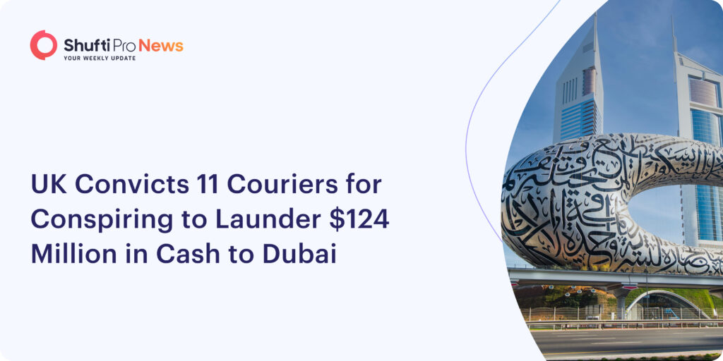 UK Convicts 11 Couriers for Conspiring to Launder $124 Million in Cash to Dubai