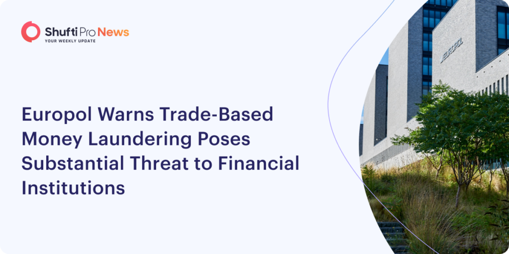 Europol Warns Trade-Based Money Laundering Poses Substantial Threat to Financial Institutions
