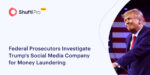 Federal Prosecutors Investigate Trump’s Social Media Company for Money Laundering