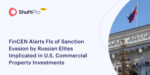 FinCEN Alerts FIs of Sanction Evasion by Russian Entities Implicated in U.S. Commercial Property Investments