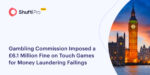 Gambling Commission Imposed a £6.1 Million Fine on Touch Games for Money Laundering Failings