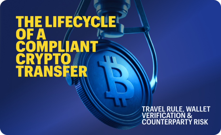 The Lifecycle of a Compliant Crypto Transfer : Travel Rule, Wallet Verification & Counterparty Risk