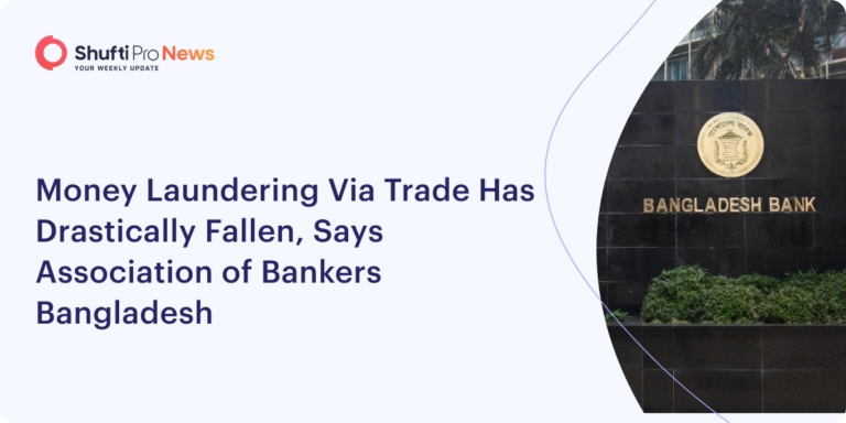 Money Laundering Via Trade Has Drastically Fallen, Says Association of Bankers Bangladesh