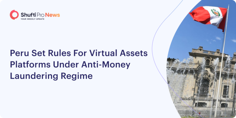 Peru Set Rules For Virtual Assets Platforms Under Anti-Money Laundering Regime