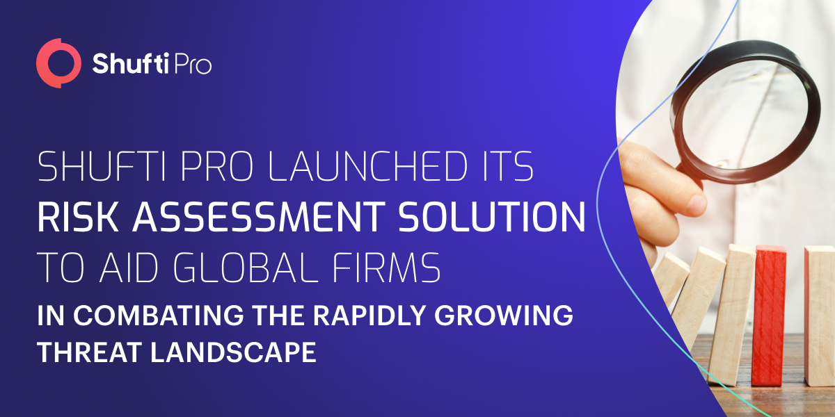 Shufti Launches Risk Assessment Solution to Help Firms Stay Ahead of the Fast-Growing Threat Landscape