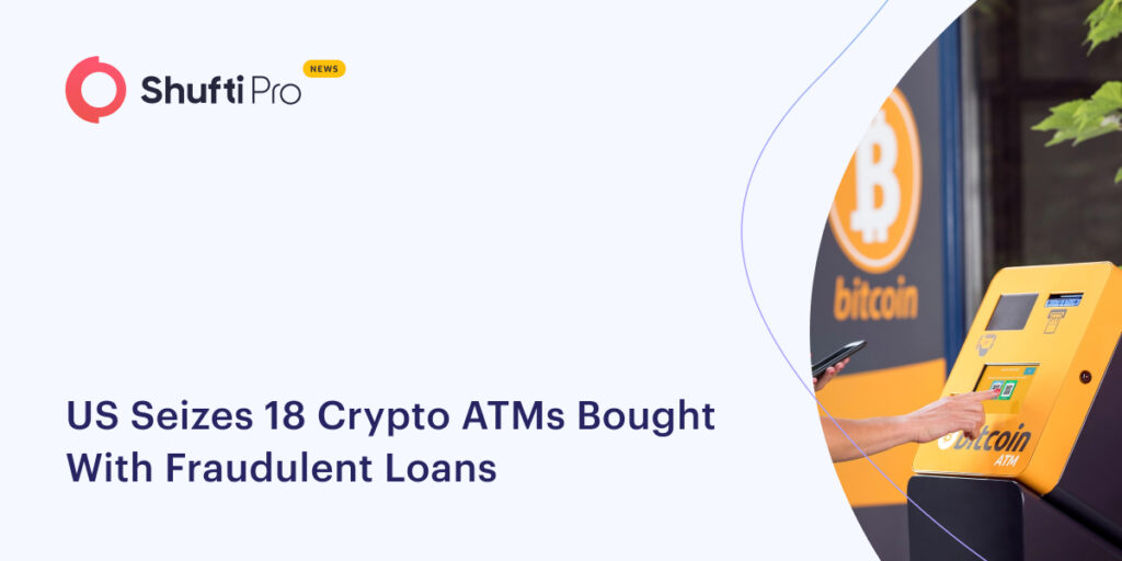 US Seizes 18 Crypto ATMs Bought With Fraudulent Loans