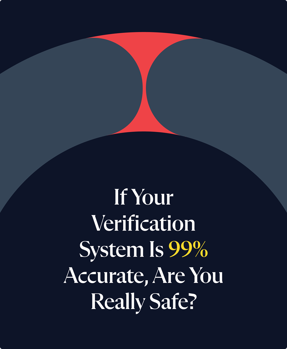 If Your Verification System Is 99% Accurate, Are You Really Safe?