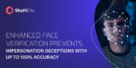 SHUFTI PRO INTRODUCES ENHANCED FACE VERIFICATION FORTIFYING BUSINESSES AGAINST DEEPFAKE FRAUD