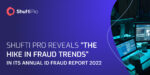 Document Forgery Shows no Sign of Slowing Down” Uncovers Shufti Pro’s Annual ID Fraud Report 2022