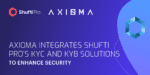 AXIOMA Integrates Shufti Pro’s AI-powered KYC and KYB Solutions for Secure Financial Services