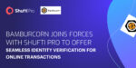 Bamburcorn Joins Forces With Shufti Pro to Offer Seamless Identity Verification for Online Transactions