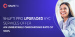 Shufti Pro’s Upgraded KYC Services Offer an Unbeatable Onboarding Rate of 100%