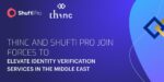 THINC and Shufti Pro Join Forces to Elevate Identity Verification Services in the Middle East