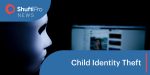 Scammers Stealing Kids’ Identities By Offering ‘Free Child Safety Kids”