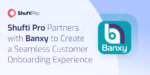 Shufti Pro Partners with Banxy to Create a Seamless Customer Onboarding Experience