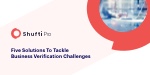 Five Solutions to tackle business verification challenges